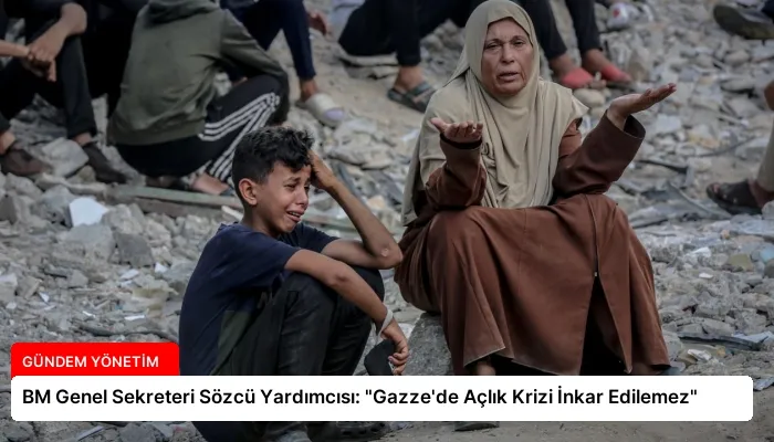 BM Genel Sekreteri Sözcü Yardımcısı: “Gazze’de Açlık Krizi İnkar Edilemez”