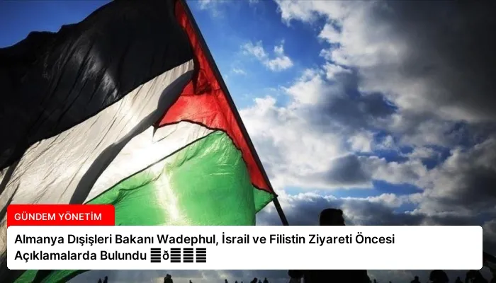 Almanya Dışişleri Bakanı Wadephul, İsrail ve Filistin Ziyareti Öncesi Açıklamalarda Bulundu ⏬👇