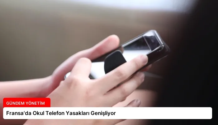 Fransa’da Okul Telefon Yasakları Genişliyor