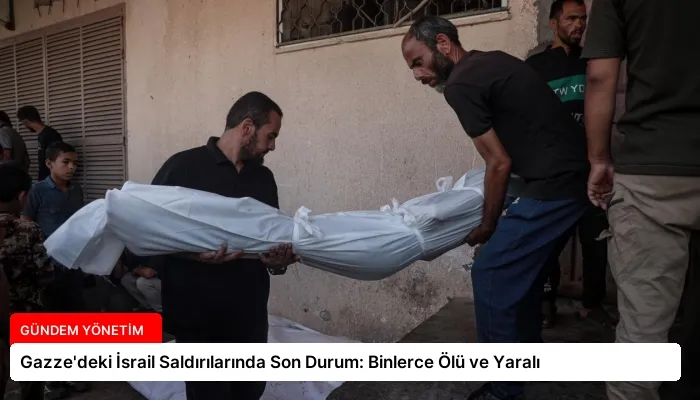 Gazze’deki İsrail Saldırılarında Son Durum: Binlerce Ölü ve Yaralı