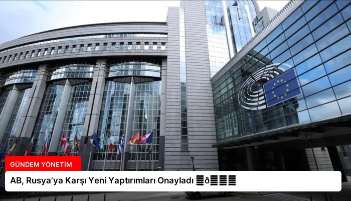 AB, Rusya’ya Karşı Yeni Yaptırımları Onayladı ⏬👇