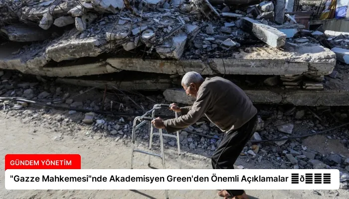 “Gazze Mahkemesi”nde Akademisyen Green’den Önemli Açıklamalar ⏬👇