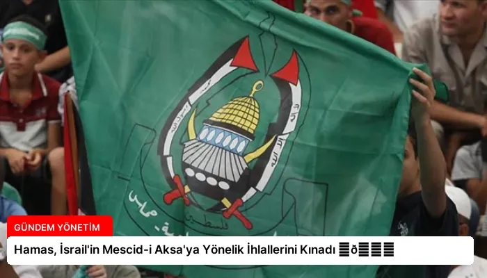 Hamas, İsrail’in Mescid-i Aksa’ya Yönelik İhlallerini Kınadı ⏬👇