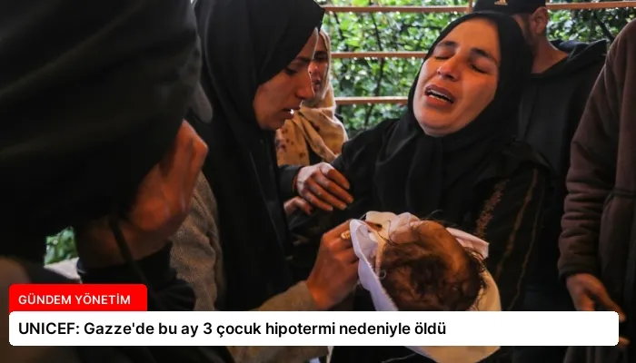UNICEF: Gazze’de bu ay 3 çocuk hipotermi nedeniyle öldü