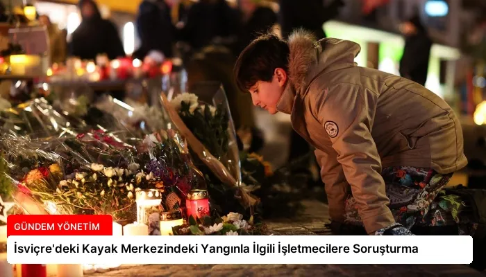 İsviçre’deki Kayak Merkezindeki Yangınla İlgili İşletmecilere Soruşturma