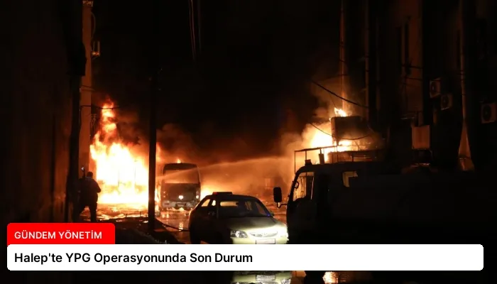 Halep’te YPG Operasyonunda Son Durum