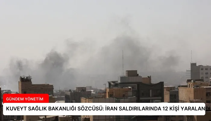 KUVEYT SAĞLIK BAKANLIĞI SÖZCÜSÜ: İRAN SALDIRILARINDA 12 KİŞİ YARALANDI