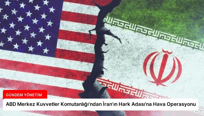 ABD Merkez Kuvvetler Komutanlığı’ndan İran’ın Hark Adası’na Hava Operasyonu