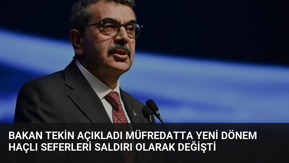 Bakan Tekin Açıkladı Müfredatta Yeni Dönem Haçlı Seferleri Saldırı Olarak Değişti