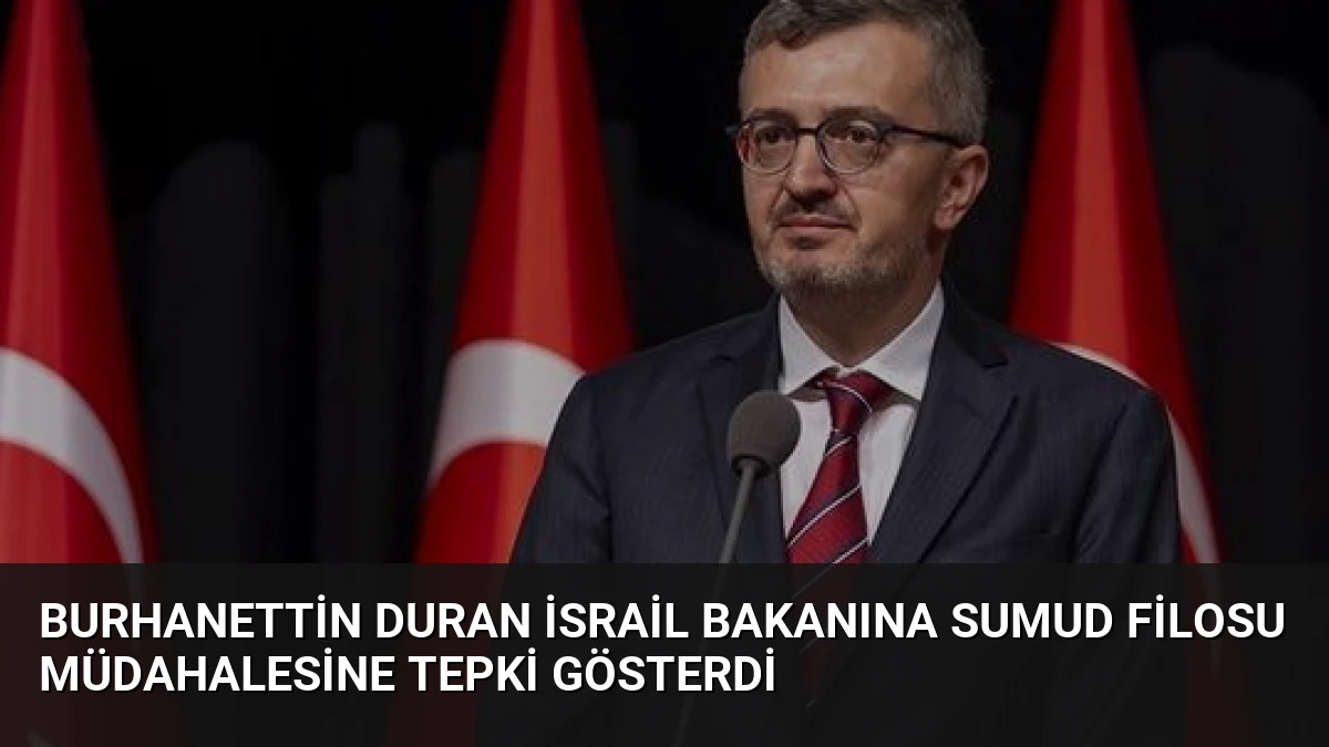 Burhanettin Duran İsrail Bakanına Sumud Filosu Müdahalesine Tepki Gösterdi