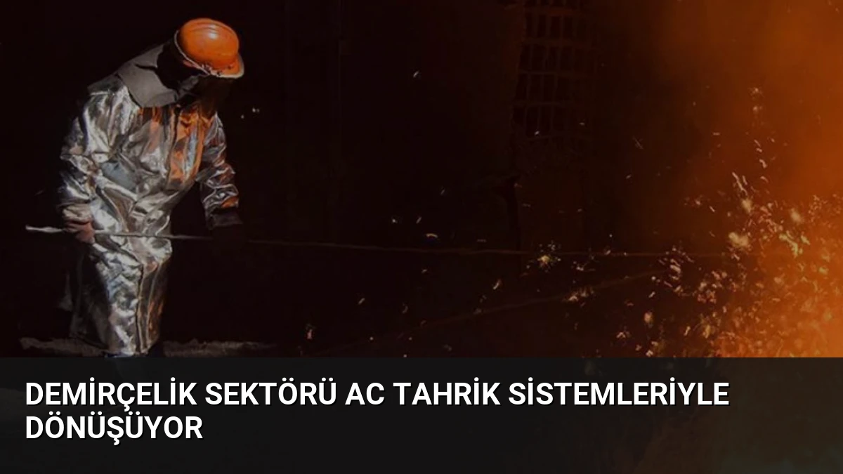 Demirçelik Sektörü AC Tahrik Sistemleriyle Dönüşüyor