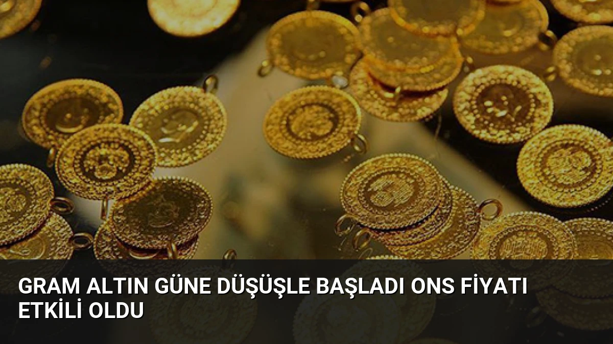 Gram Altın Güne Düşüşle Başladı Ons Fiyatı Etkili Oldu