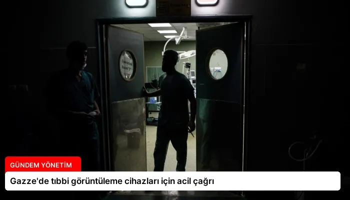 Gazze’de tıbbi görüntüleme cihazları için acil çağrı