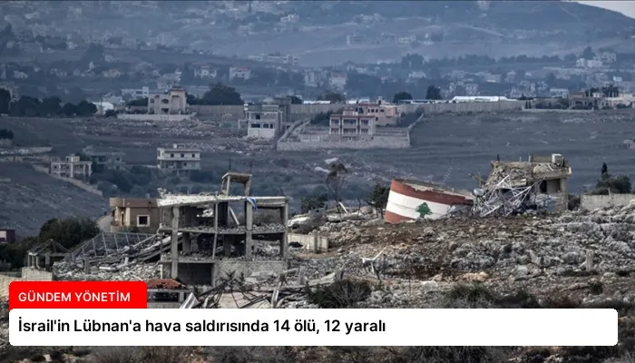 İsrail’in Lübnan’a hava saldırısında 14 ölü, 12 yaralı