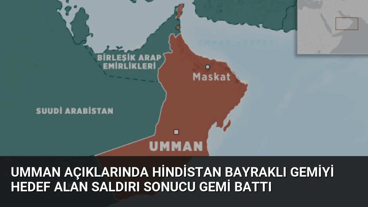 Umman Açıklarında Hindistan Bayraklı Gemiyi Hedef Alan Saldırı Sonucu Gemi Battı