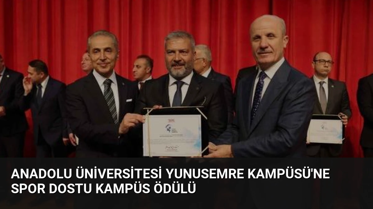 Anadolu Üniversitesi Yunusemre Kampüsü’ne Spor Dostu Kampüs Ödülü