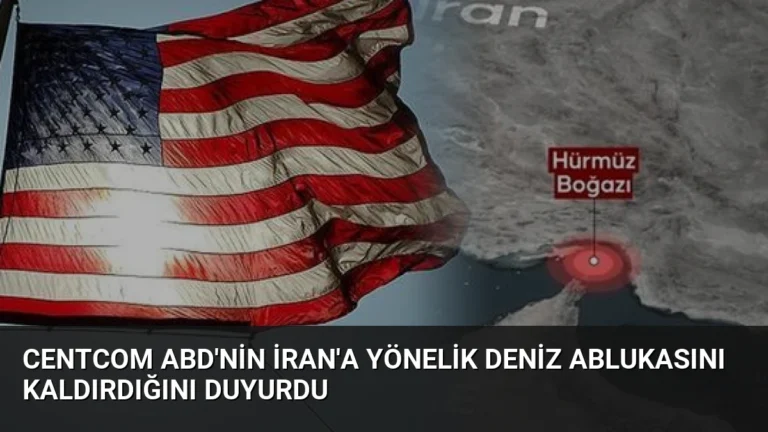 CENTCOM ABD’nin İran’a Yönelik Deniz Ablukasını Kaldırdığını Duyurdu
