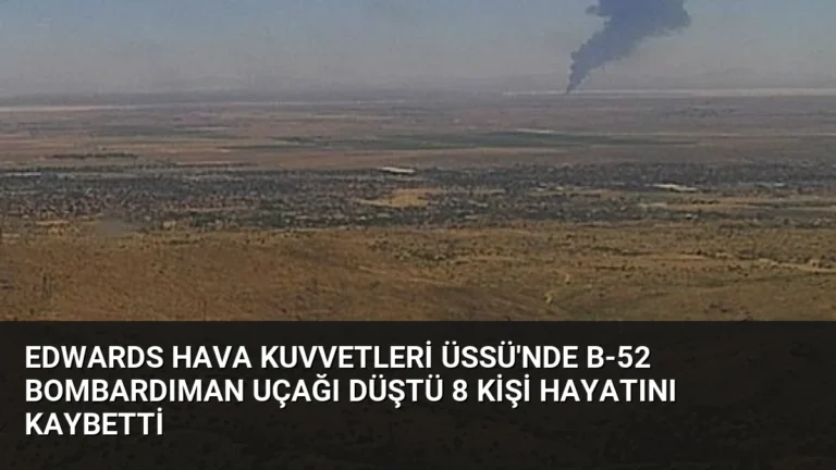 Edwards Hava Kuvvetleri Üssü’nde B-52 Bombardıman Uçağı Düştü 8 Kişi Hayatını Kaybetti