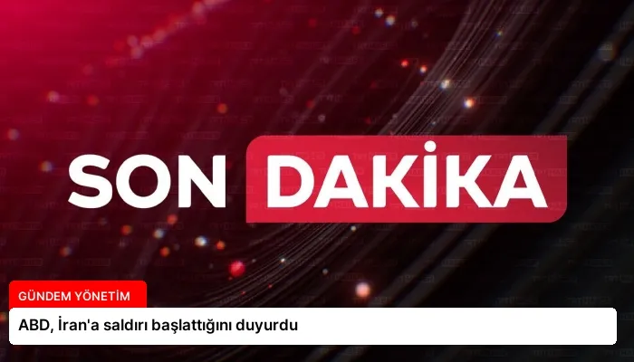 ABD, İran’a saldırı başlattığını duyurdu