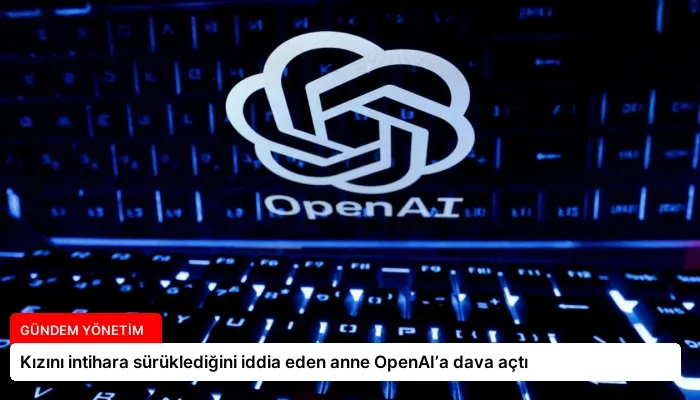 Kızını intihara sürüklediğini iddia eden anne OpenAI’a dava açtı