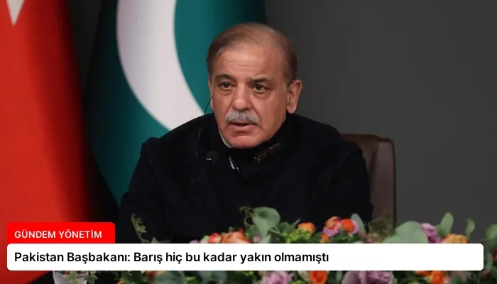 Pakistan Başbakanı: Barış hiç bu kadar yakın olmamıştı