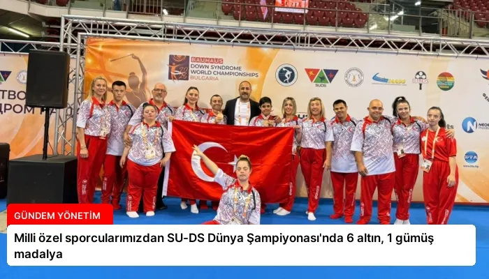 Milli özel sporcularımızdan SU-DS Dünya Şampiyonası’nda 6 altın, 1 gümüş madalya