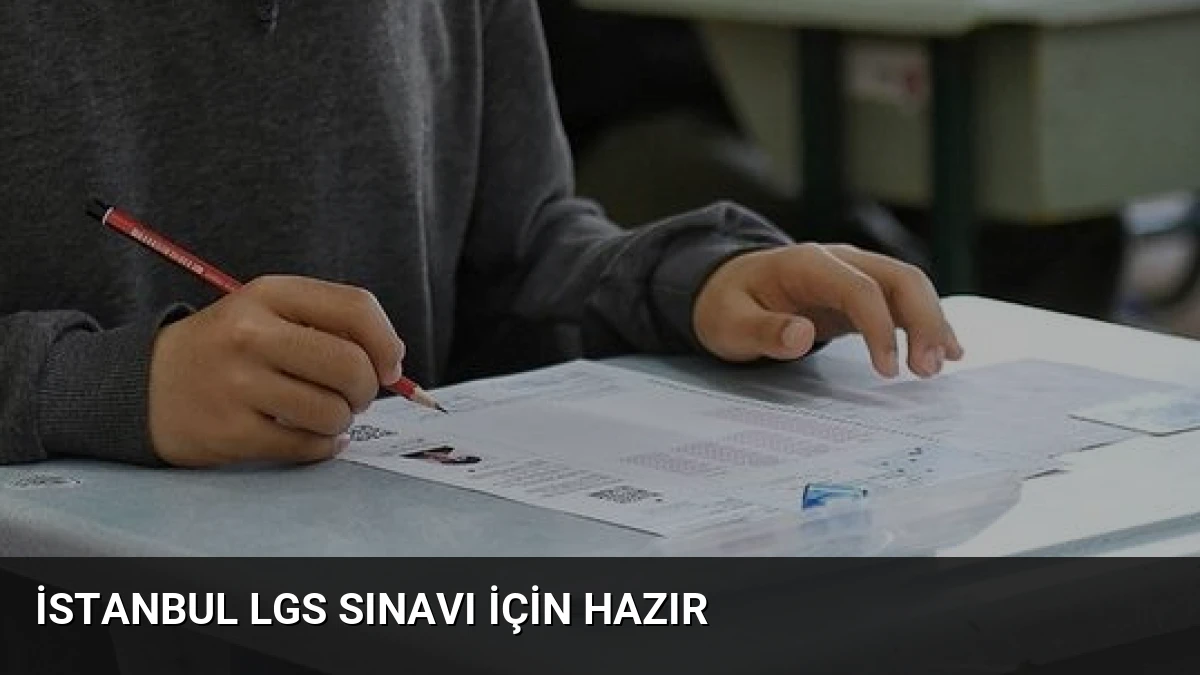 İstanbul LGS sınavı için hazır