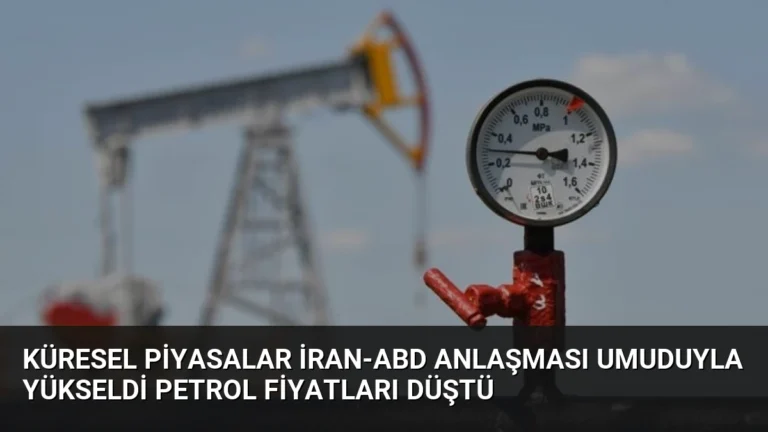 Küresel Piyasalar İran-ABD Anlaşması Umuduyla Yükseldi Petrol Fiyatları Düştü