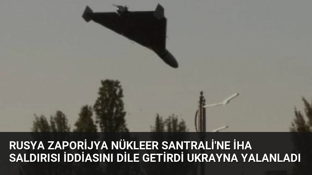Rusya Zaporijya Nükleer Santrali’ne İHA Saldırısı İddiasını Dile Getirdi Ukrayna Yalanladı