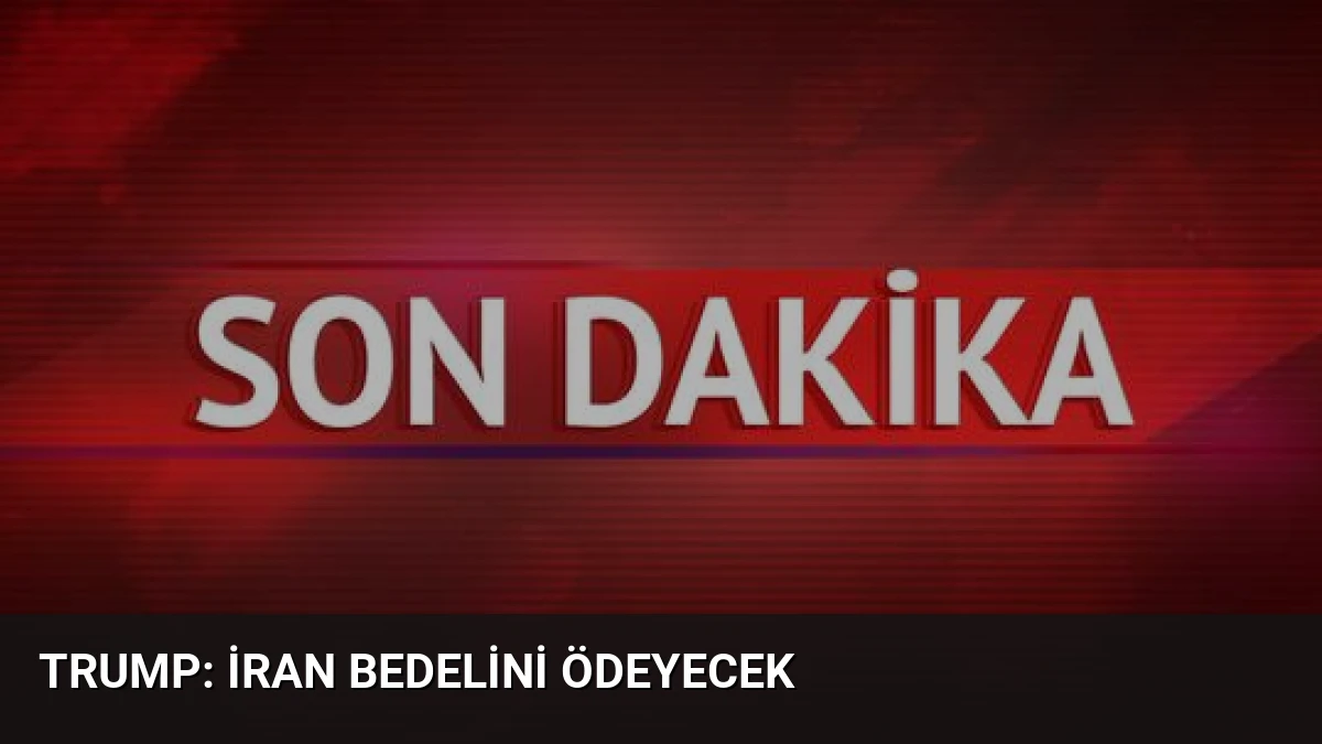 Trump: İran Bedelini Ödeyecek