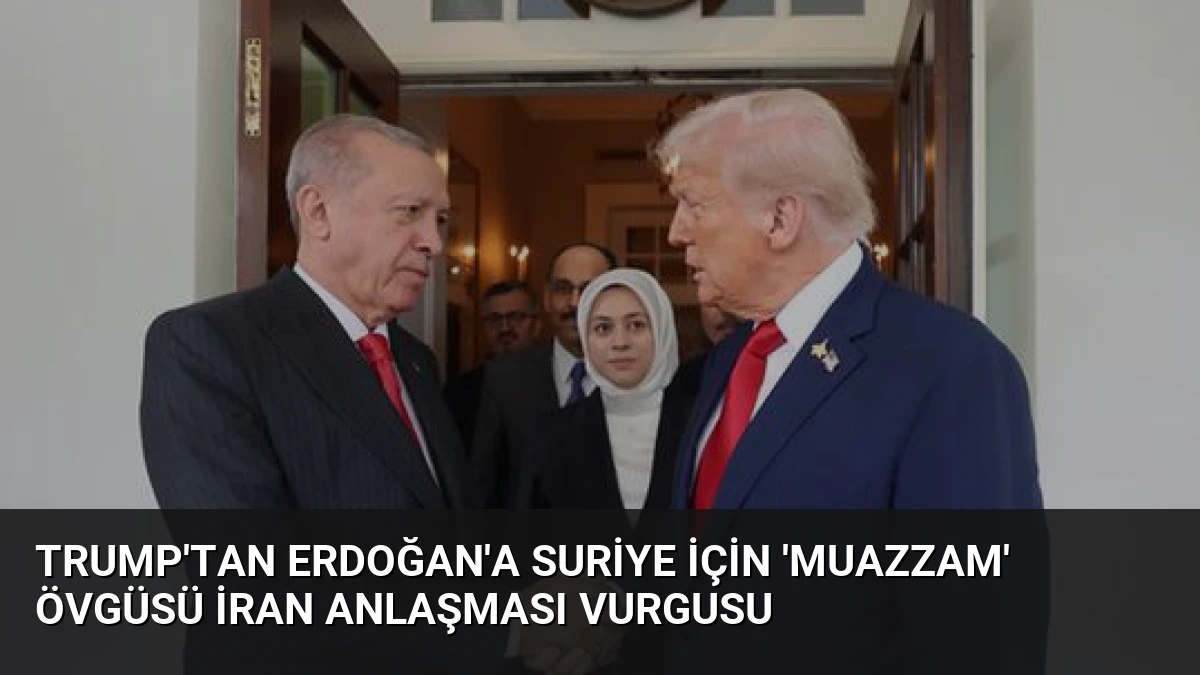 Trump’tan Erdoğan’a Suriye için ‘Muazzam’ Övgüsü İran Anlaşması Vurgusu