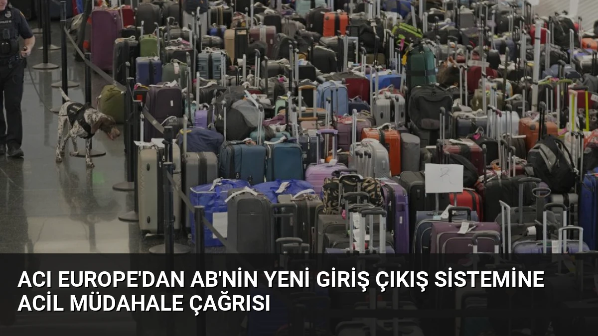 ACI Europe’dan AB’nin Yeni Giriş Çıkış Sistemine Acil Müdahale Çağrısı