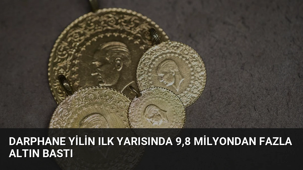 Darphane Yilin Ilk Yarısında 9,8 Milyondan Fazla Altın Bastı