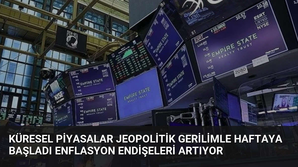 Küresel Piyasalar Jeopolitik Gerilimle Haftaya Başladı Enflasyon Endişeleri Artıyor