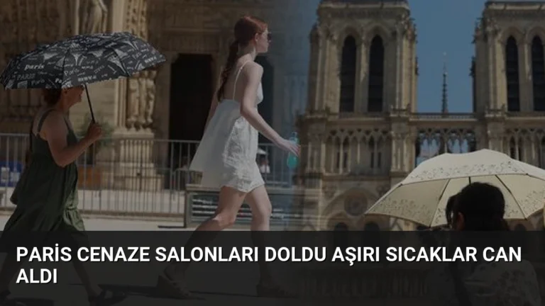 Paris Cenaze Salonları Doldu Aşırı Sıcaklar Can Aldı