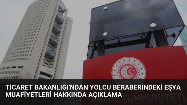 Ticaret Bakanlığı’ndan Yolcu Beraberindeki Eşya Muafiyetleri Hakkında Açıklama