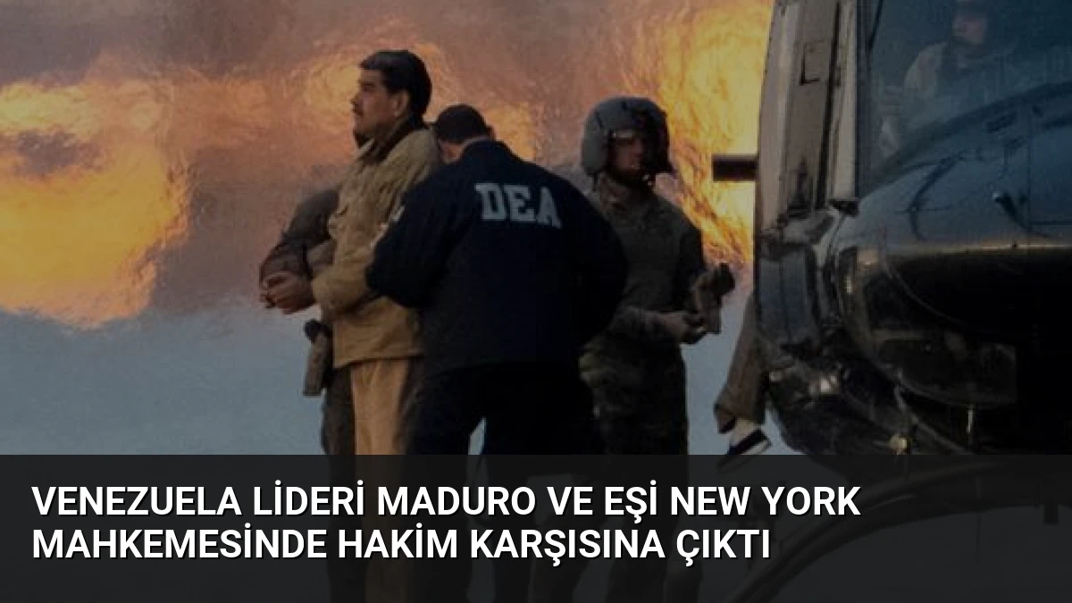 Venezuela Lideri Maduro ve Eşi New York Mahkemesinde Hakim Karşısına Çıktı