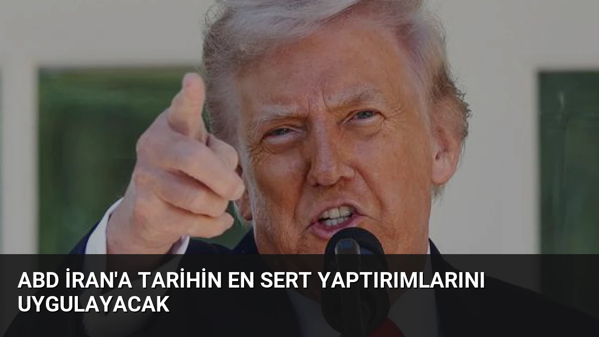 ABD İran’a Tarihin En Sert Yaptırımlarını Uygulayacak