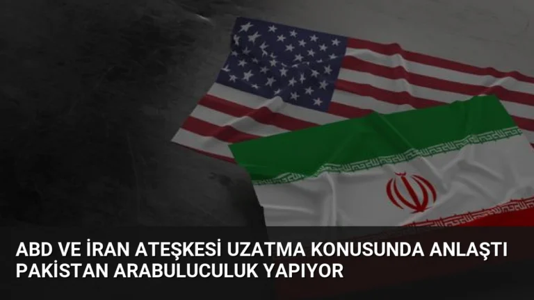 ABD ve İran Ateşkesi Uzatma Konusunda Anlaştı Pakistan Arabuluculuk Yapıyor