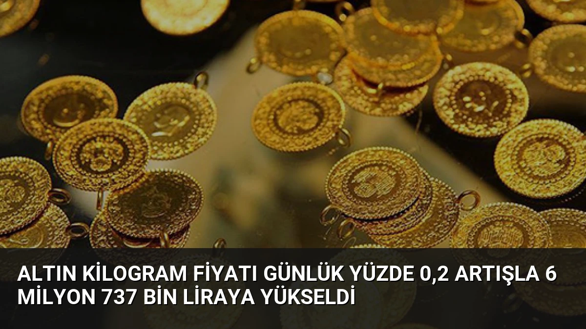 Altın Kilogram Fiyatı Günlük Yüzde 0,2 Artışla 6 Milyon 737 Bin Liraya Yükseldi