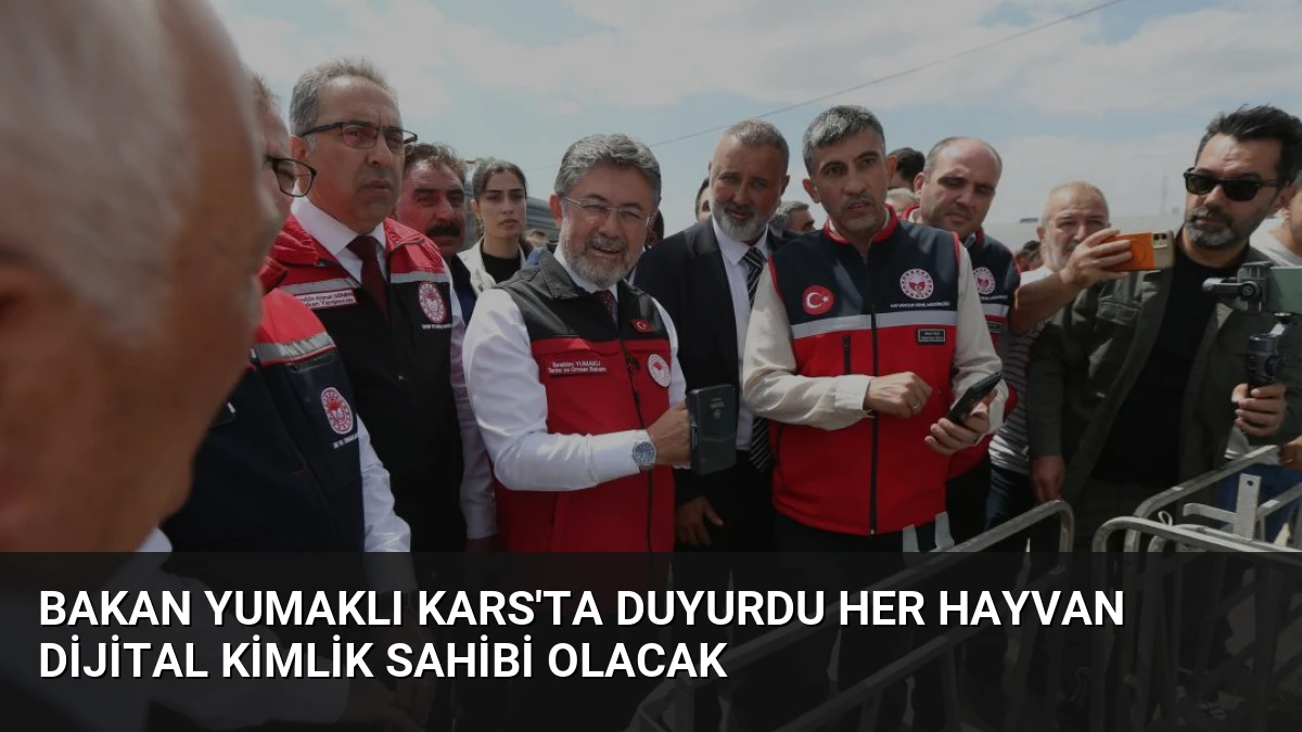 Bakan Yumaklı Kars’ta Duyurdu Her Hayvan Dijital Kimlik Sahibi Olacak