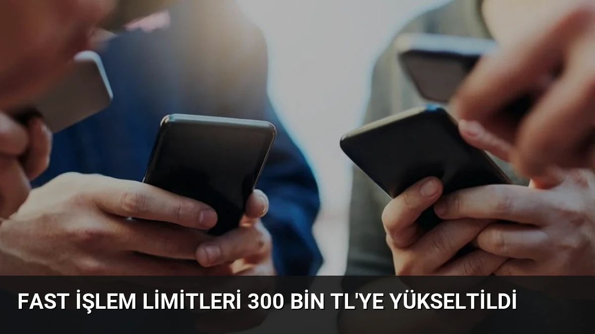 FAST İşlem Limitleri 300 Bin TL’ye Yükseltildi