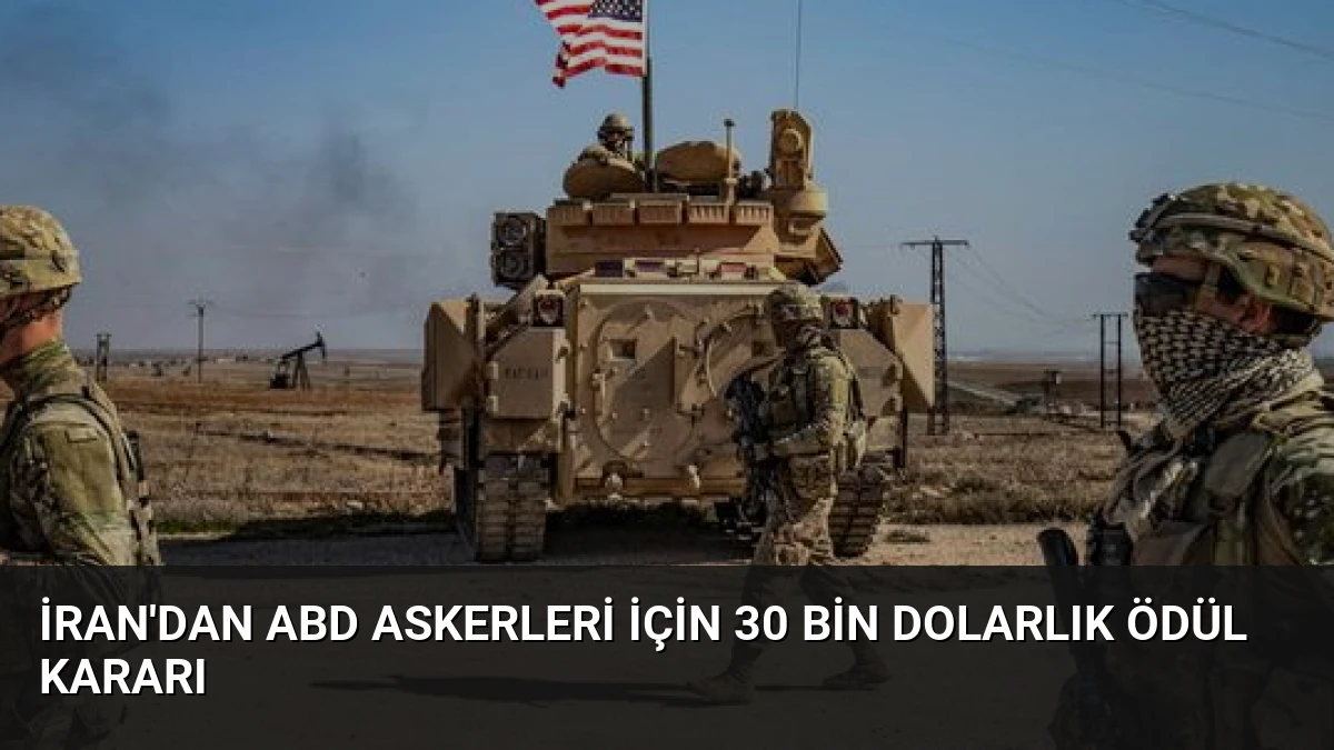 İran’dan ABD Askerleri İçin 30 Bin Dolarlık Ödül Kararı
