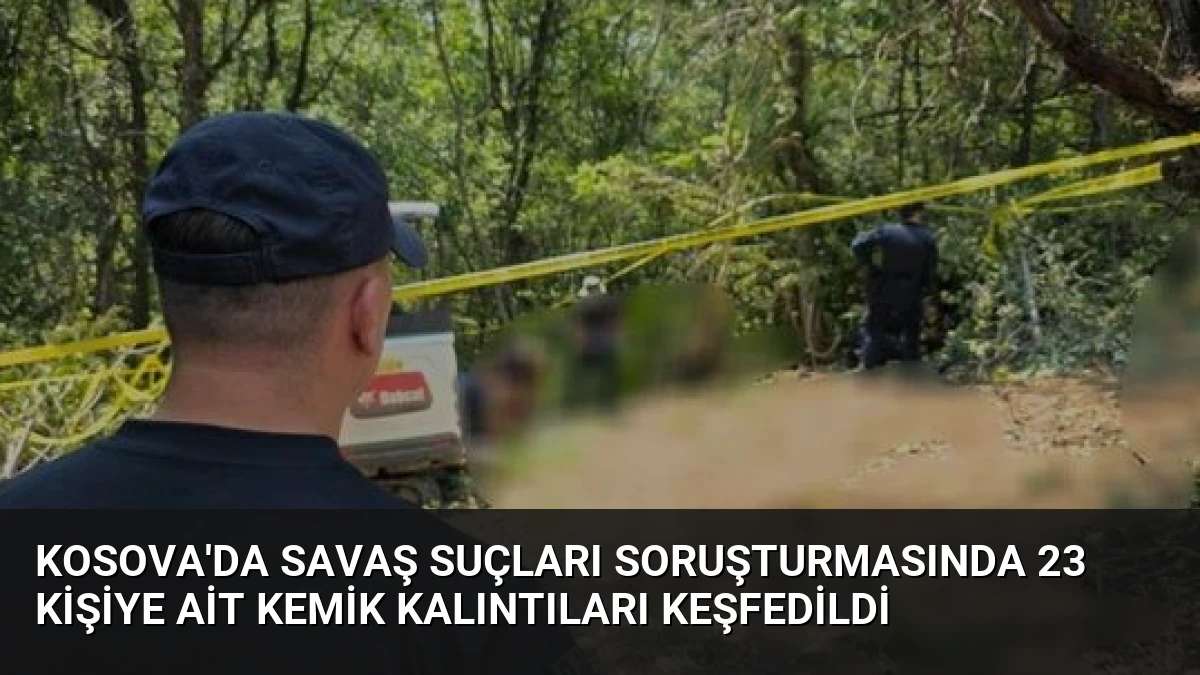 Kosova’da Savaş Suçları Soruşturmasında 23 Kişiye Ait Kemik Kalıntıları Keşfedildi