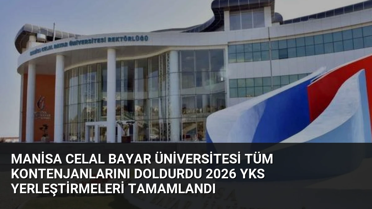 Manisa Celal Bayar Üniversitesi Tüm Kontenjanlarını Doldurdu 2026 YKS Yerleştirmeleri Tamamlandı