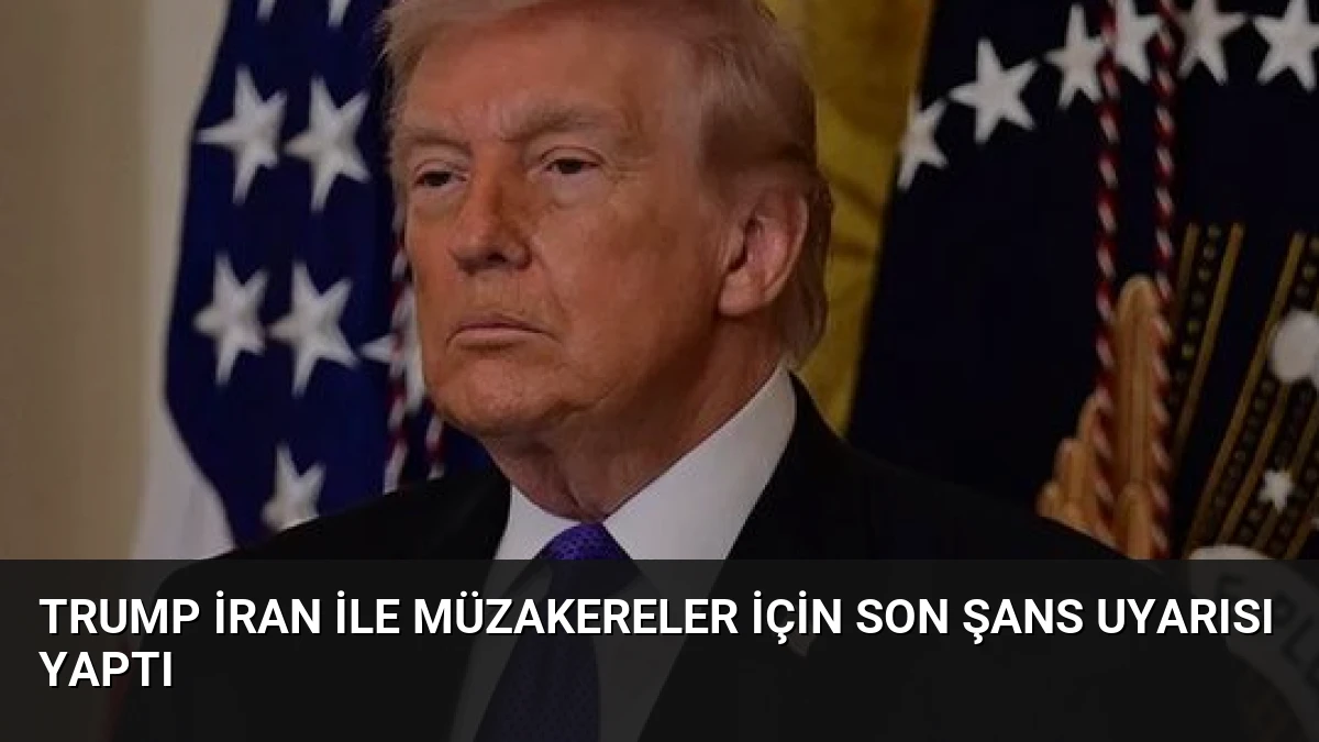 Trump İran ile Müzakereler İçin Son Şans Uyarısı Yaptı