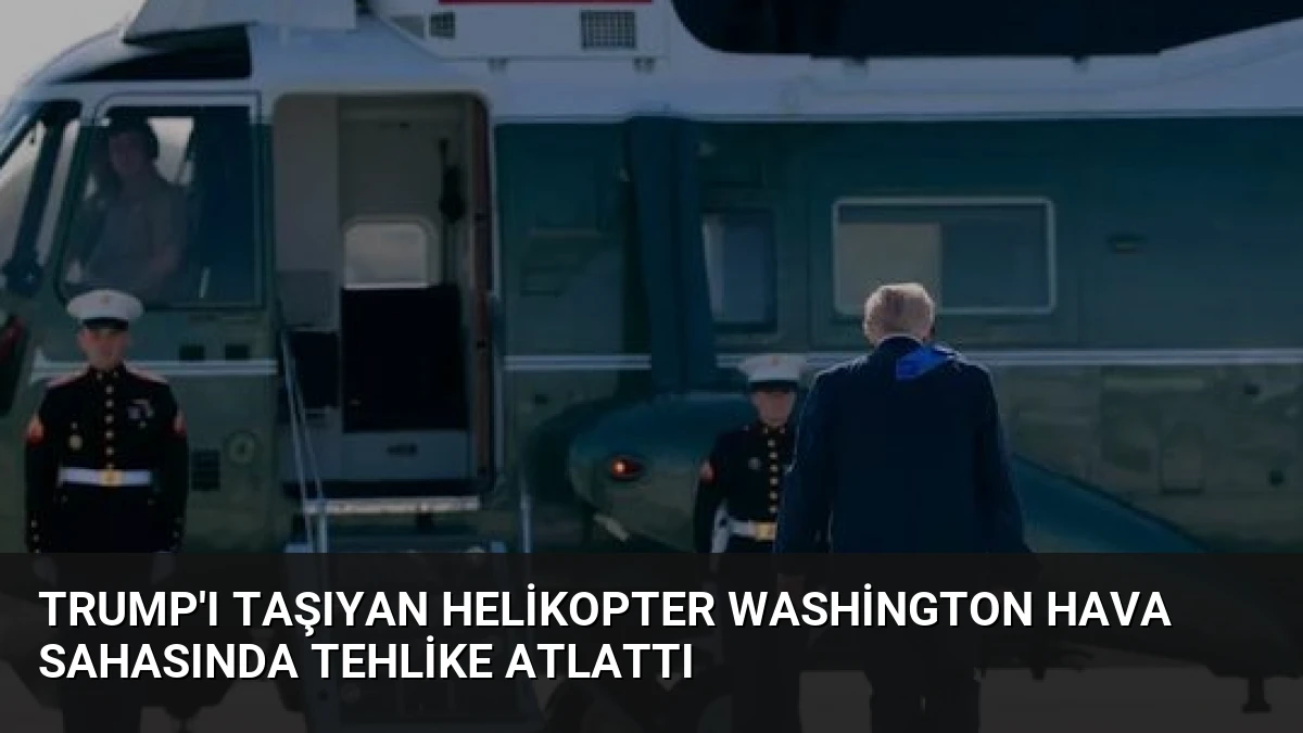 Trump’ı Taşıyan Helikopter Washington Hava Sahasında Tehlike Atlattı