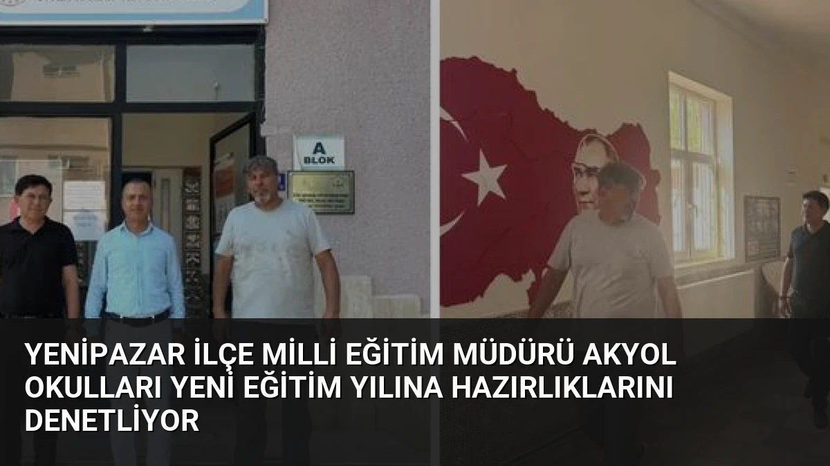 Yenipazar İlçe Milli Eğitim Müdürü Akyol Okulları Yeni Eğitim Yılına Hazırlıklarını Denetliyor