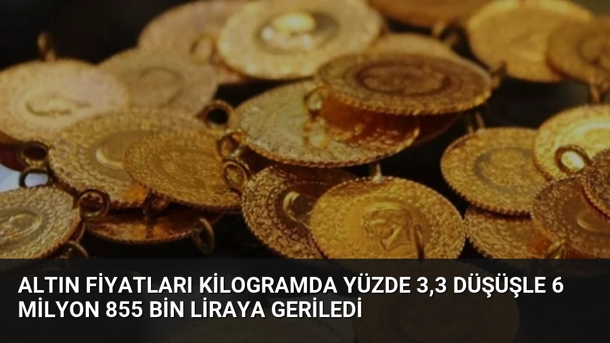 Altın Fiyatları Kilogramda Yüzde 3,3 Düşüşle 6 Milyon 855 Bin Liraya Geriledi
