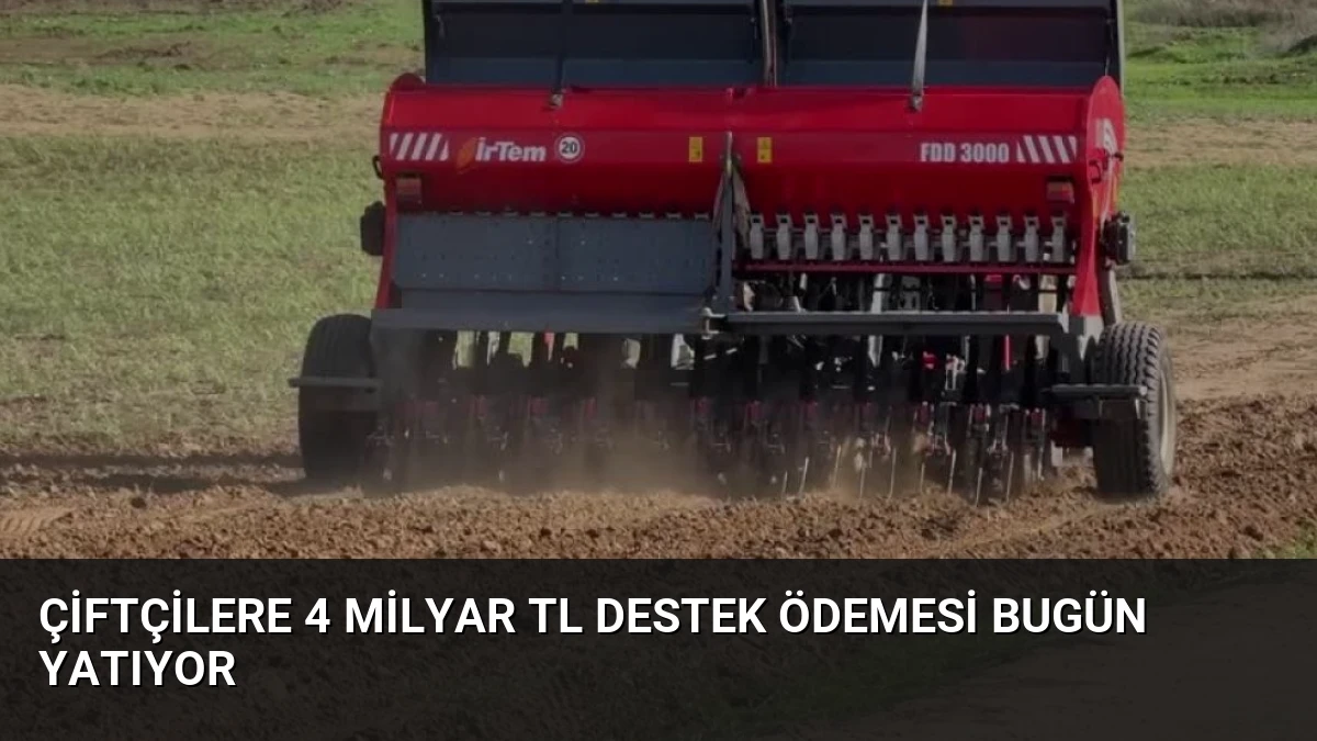 Çiftçilere 4 Milyar TL Destek Ödemesi Bugün Yatıyor